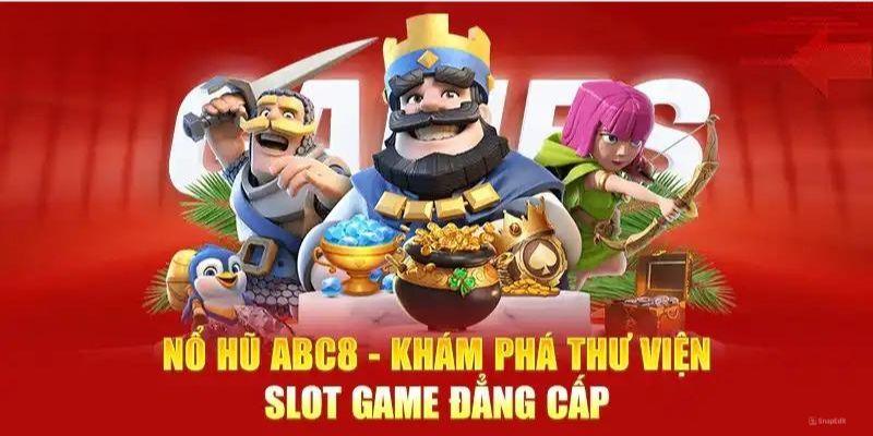 Bùng nổ với slots nổ hũ đổi thưởng tại Abc8